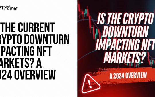 Is the Crypto Downturn Impacting NFT Markets? A 2024 Overview