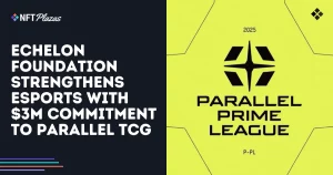 Echelon Strengthens Esports with $3M Commitment to Parallel