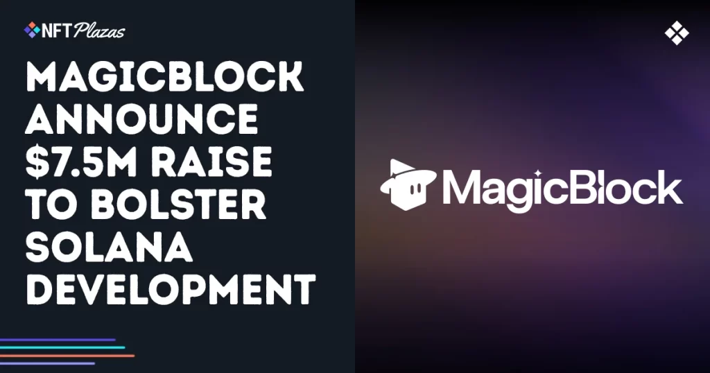 MagicBlock Announce $7.5M Raise To Bolster Solana Infrastructure